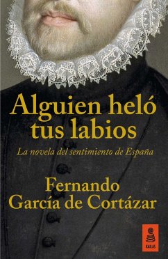 Alguien heló tus labios : la novela del sentimiento de España - García de Cortázar, Fernando . . . [et al.