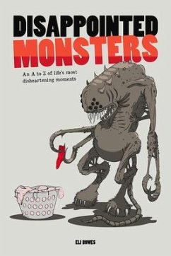Disappointed Monsters: An A to Z of Life's Most Disheartening Moments - Bowes, Eli