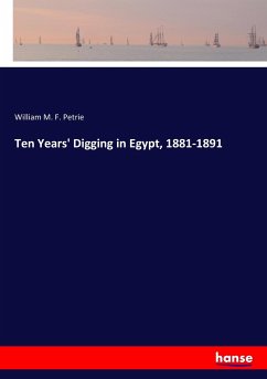 Ten Years' Digging in Egypt, 1881-1891 - Petrie, William M. F.