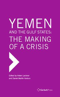 Yemen and the Gulf States: The Making of a Crisis - Helen Lackner, Daniel Martin Varisco (eds.)