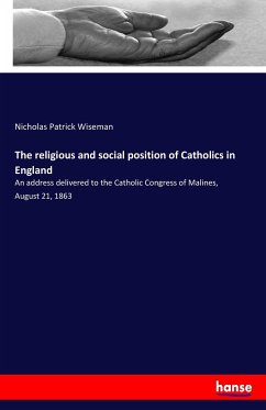 The religious and social position of Catholics in England - Wiseman, Nicholas Patrick