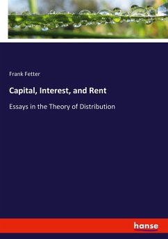 Capital, Interest, and Rent: Essays in the Theory of Distribution