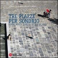 Cover Tre piazze per Sondrio. Identità, progetto, visioni per una città che cambia