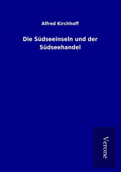 Die Südseeinseln und der Südseehandel - Kirchhoff, Alfred