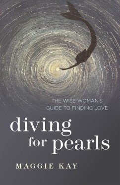 Diving for Pearls: The Wise Woman's Guide to Finding Love - Kay, Maggie