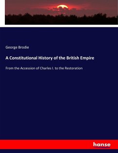A Constitutional History of the British Empire - Brodie, George