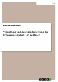 Verwaltung und Auseinandersetzung der Erbengemeinschaft. Ein Leitfaden Verwaltung und Auseinandersetzung der Erbengemeinschaft. Ein Leitfaden