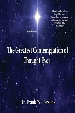 The Greatest Contemplation of Thought Ever! - Parsons, Frank W.