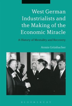 West German Industrialists and the Making of the Economic Miracle (eBook, ePUB) - Grünbacher, Armin