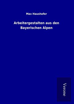 Arbeitergestalten aus den Bayerischen Alpen