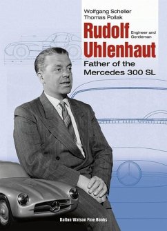 Rudolf Uhlenhaut: Engineer and Gentleman, Father of the Mercedes 300 SL Volume 1 - Scheller, Wolfgang; Pollak, Thomas