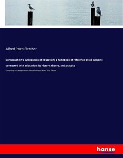 Sonnenschein's cyclopaedia of education; a handbook of reference on all subjects connected with education: its history, theory, and practice