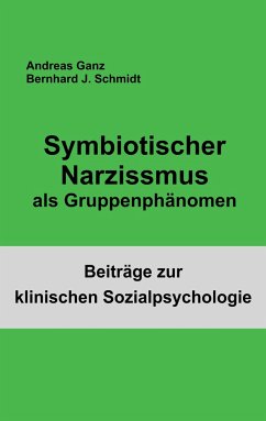 Symbiotischer Narzissmus als Gruppenphänomen - Schmidt, Bernhard J.;Ganz, Andreas