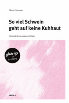 So viel Schwein geht auf keine Kuhhaut - Heumann, Margit