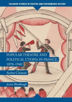 Popular Theatre and Political Utopia in France, 1870¿1940 - Wardhaugh, Jessica