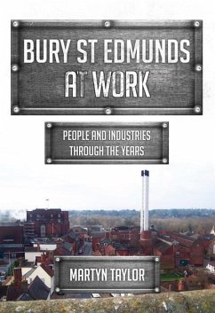 Bury St Edmunds at Work: People and Industries Through the Years - Taylor, Martyn
