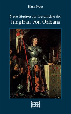 Neue Studien zur Geschichte der Jungfrau von Orléans - Prutz, Hans