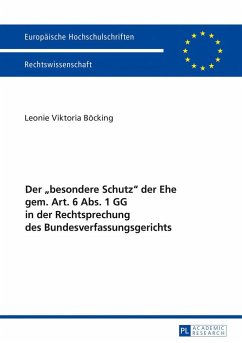 Der «besondere Schutz» der Ehe gem. Art. 6 Abs. 1 GG in der Rechtsprechung des Bundesverfassungsgerichts - Böcking, Leonie Viktoria