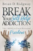 Break Your Self-Help Addiction (eBook, ePUB) Break Your Self-Help Addiction (eBook, ePUB)