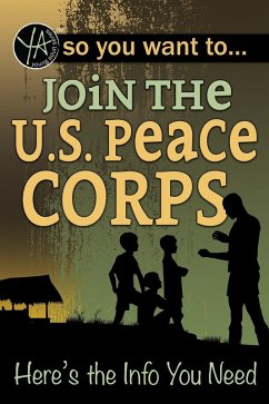 So You Want to... Join the U.S. Peace Corps (eBook, ePUB) - Fegenbush, Luke