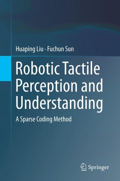 Robotic Tactile Perception and Understanding - Liu, Huaping;Sun, Fuchun