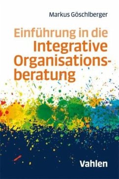 Einführung in die Integrative Organisationsberatung - Göschlberger, Markus