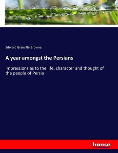 A year amongst the Persians - Browne, Edward Granville
