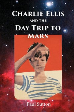 Charlie Ellis and the Day Trip to Mars - Sutton, Paul