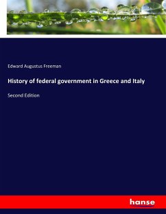 History of federal government in Greece and Italy - Freeman, Edward Augustus
