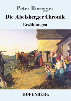 Die Abelsberger Chronik - Rosegger, Peter