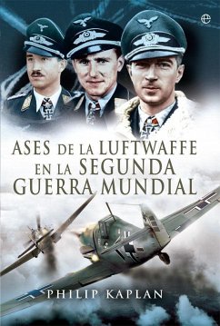 Ases de la Luftwaffe en la Segunda Guerra Mundial - Kaplan, Philip