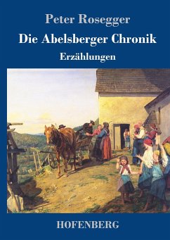 Die Abelsberger Chronik - Rosegger, Peter