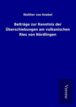 Beiträge zur Kenntnis der Überschiebungen am vulkanischen Ries von Nördlingen - Knebel, Walther Von