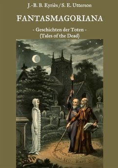 Fantasmagoriana (eBook, ePUB) - Eyriès, Jean-Baptiste Benoît; Utterson, Sarah Elizabeth; Apel, Johann August; Laun, Friedrich; Musäus, Johann Karl August; Clauren, Heinrich; Polidori, John William; Byron, Lord