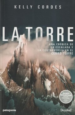 La torre : una crónica de la escalada y controversia en el Cerro Torre - Cordes, Kelly