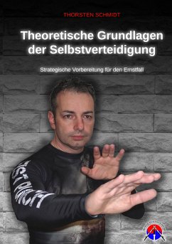 Theoretische Grundlagen der Selbstverteidigung (eBook, ePUB) - Schmidt, Thorsten