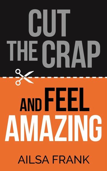 Cut the Crap and Feel Amazing (eBook, ePUB)