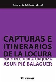 Capturas e itinerarios de la locura - Pié Balaguer, Assumpció; Correa-Urquiza, Martín