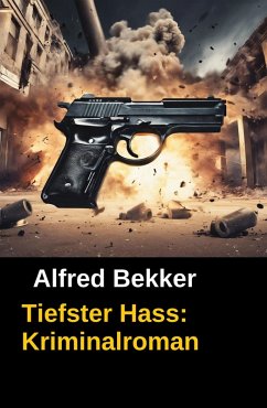Cover Alfred Bekker Kriminalroman: Tiefster Hass (eBook, ePUB)