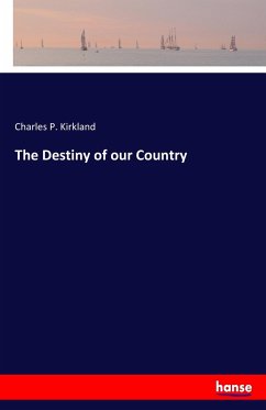 The Destiny of our Country - Kirkland, Charles P.