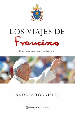 Los viajes de Francisco : conversaciones con Su Santidad - Tornielli, Andrea