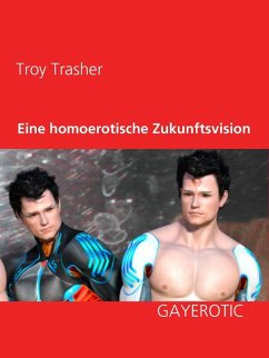 Eine homoerotische Zukunftsvision (eBook, ePUB) - Trasher, Troy