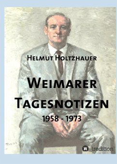 Weimarer Tagesnotizen 1958 - 1973 - Holtzhauer, Helmut