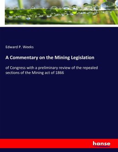 A Commentary on the Mining Legislation - Weeks, Edward P.