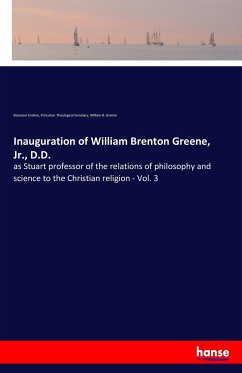 Inauguration of William Brenton Greene, Jr., D.D. - Erskine, Ebenezer;Theological Seminary, Princeton;Greene, William B.