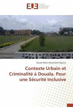 Contexte Urbain et Criminalité à Douala. Pour une Sécurité Inclusive - Meutchehe Ngomsi, Claude Albert