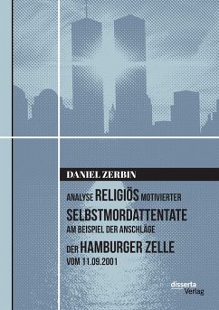 Analyse religiös motivierter Selbstmordattentate am Beispiel der Anschläge der Hamburger Zelle vom 11.09.2001 - Zerbin, Daniel