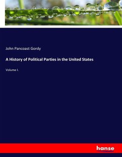 A History of Political Parties in the United States - Gordy, John Pancoast