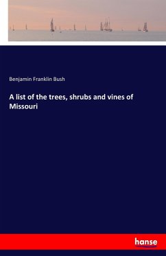A list of the trees, shrubs and vines of Missouri - Bush, Benjamin Franklin
