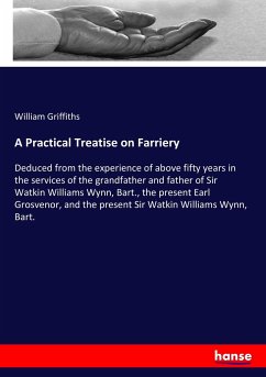 A Practical Treatise on Farriery - Griffiths, William